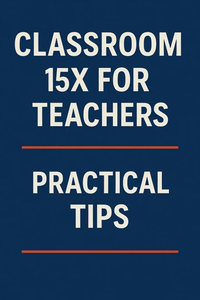 Classroom 15x for Teachers Practical Tips